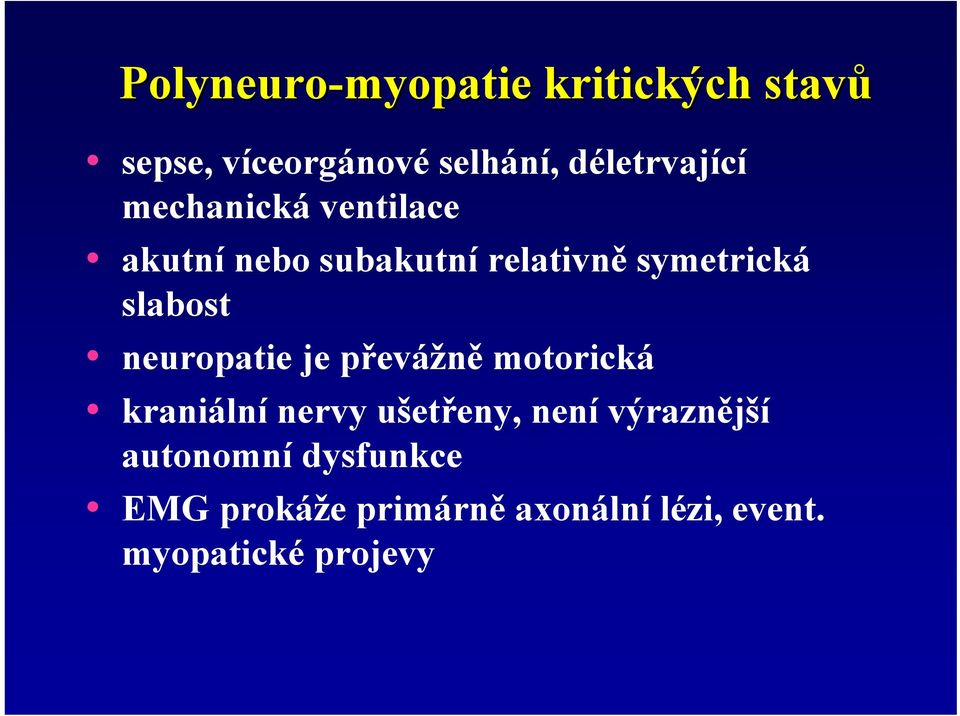 slabost neuropatie je převážně motorická kraniální nervy ušetřeny, není