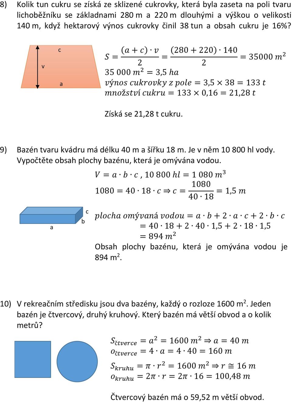 9) Bazén tvaru kvádru má délku 40 m a šířku 18 m. Je v něm 10 800 hl vody. Vypočtěte obsah plochy bazénu, která je omývána vodou.