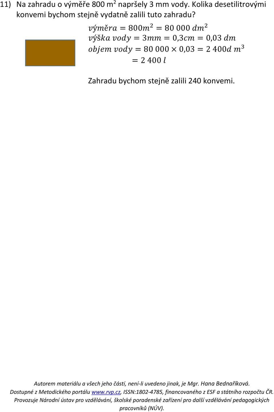 Autorem materiálu a všech jeho částí, není-li uvedeno jinak, je Mgr. Hana Bednaříková. Dostupné z Metodického portálu www.rvp.