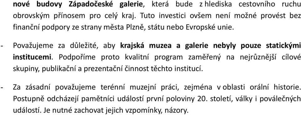 - Považujeme za důležité, aby krajská muzea a galerie nebyly pouze statickými institucemi.