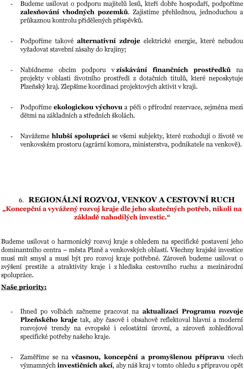 životního prostředí z dotačních titulů, které neposkytuje Plzeňský kraj. Zlepšíme koordinaci projektových aktivit v kraji.