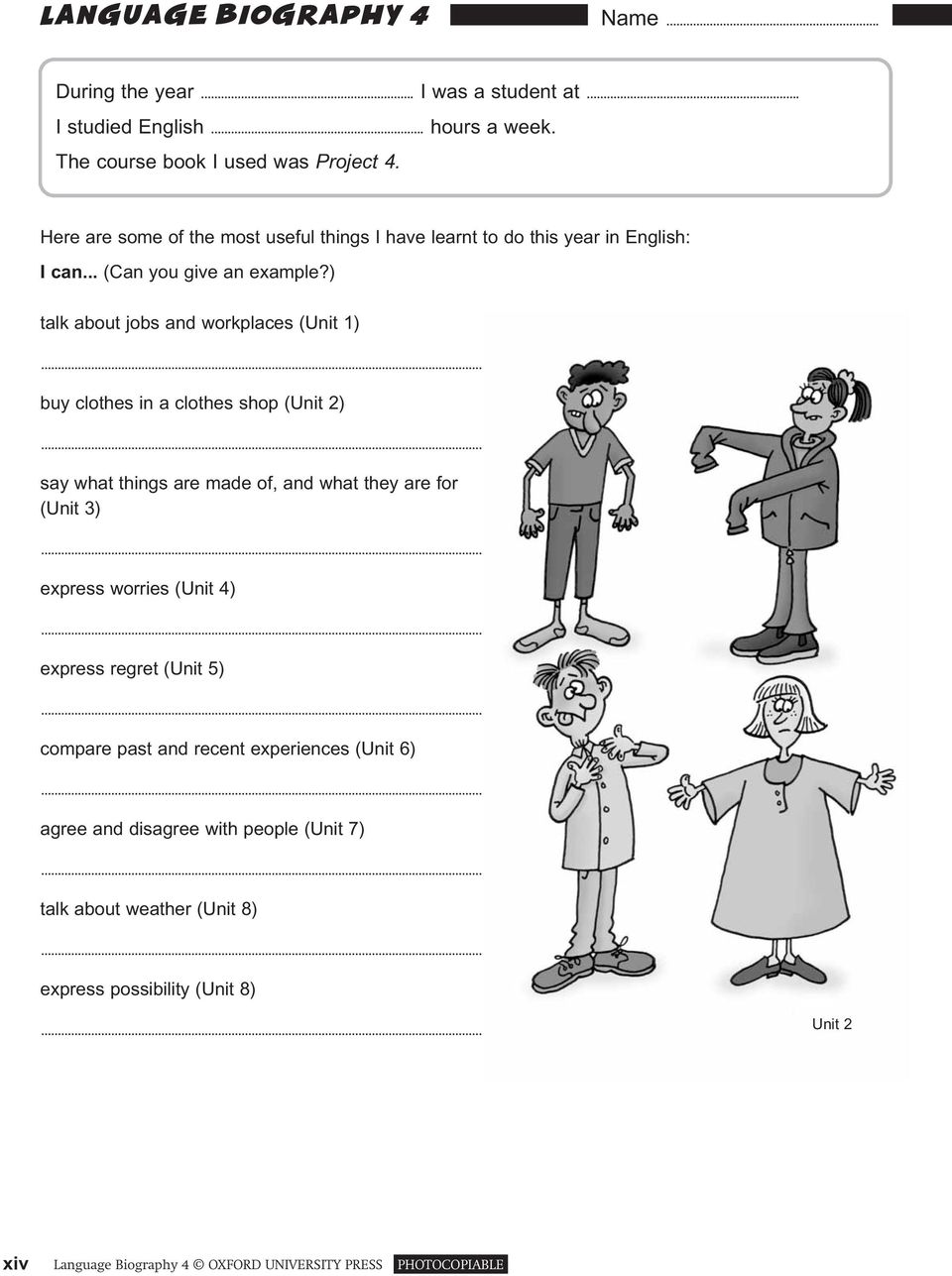 ) talk about jobs and workplaces (Unit 1) buy clothes in a clothes shop (Unit 2) say what things are made of, and what they are for (Unit 3) express worries