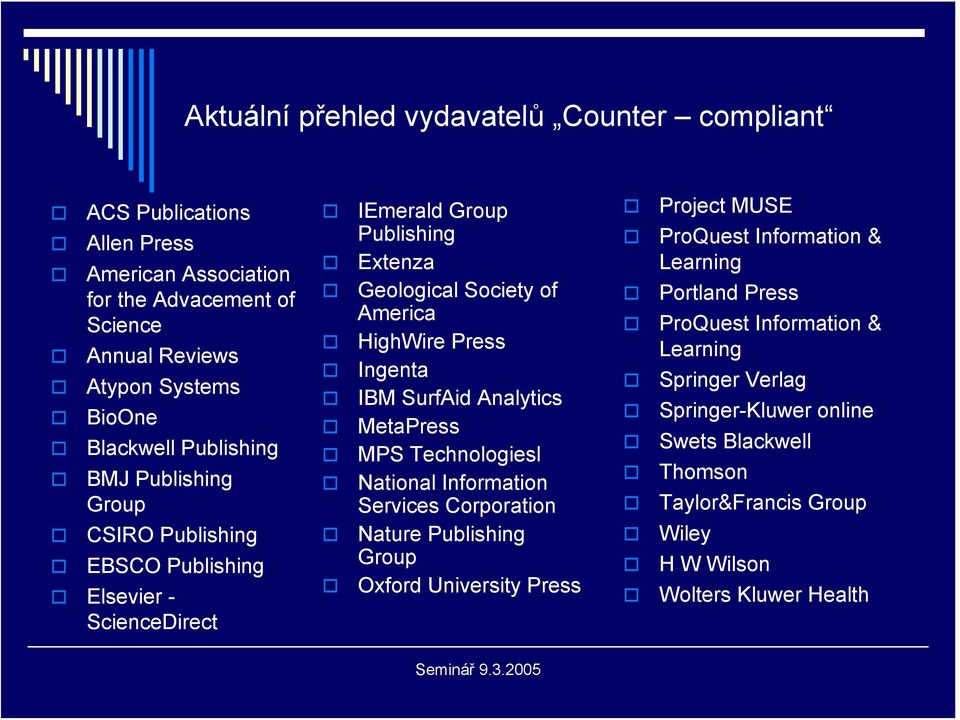 Ingenta IBM SurfAid Analytics MetaPress MPS Technologiesl National Information Services Corporation Nature Publishing Group Oxford University Press Project MUSE ProQuest