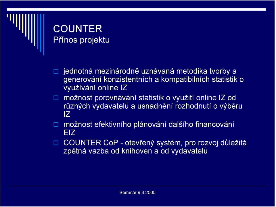 různých vydavatelů a usnadnění rozhodnutí o výběru IZ možnost efektivního plánování dalšího