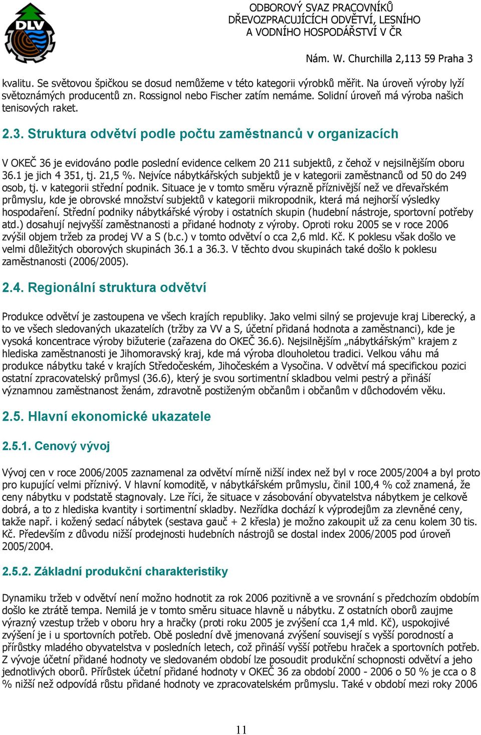 Struktura odvětví podle počtu zaměstnanců v organizacích V OKEČ 36 je evidováno podle poslední evidence celkem 20 211 subjektů, z čehož v nejsilnějším oboru 36.1 je jich 4 351, tj. 21,5 %.