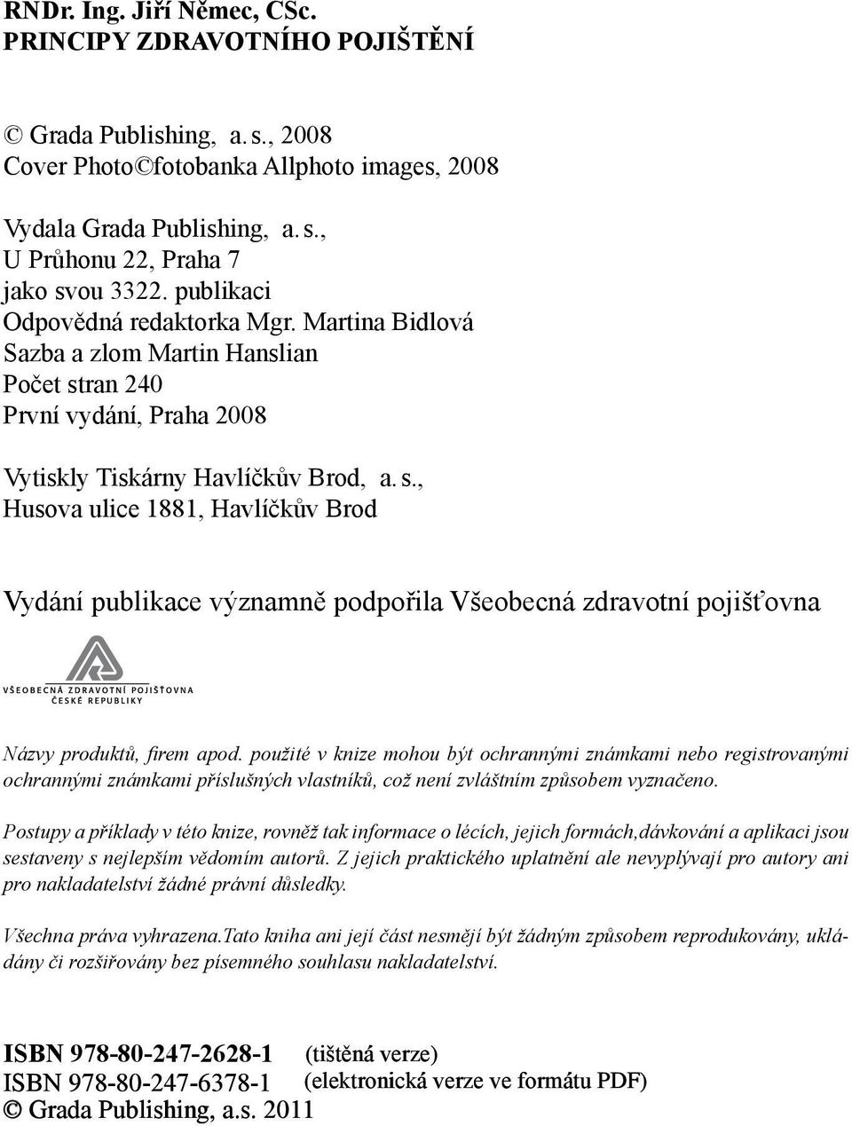 ran 240 První vydání, Praha 2008 Vytiskly Tiskárny Havlíčkův Brod, a. s.