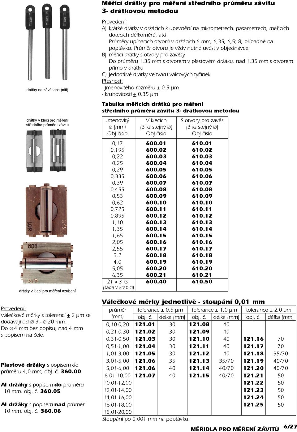 è. 360.06 Mìøicí drátky pro mìøení støedního prùmìru závitu 3- drátkovou metodou A) krátké drátky v držácích k upevnìní na mikrometrech, pasametrech, mìøicích dotecích délkomìrù, atd.