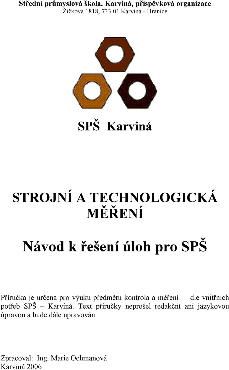 určena pro výuku předmětu kontrola a měření dle vnitřních potřeb SPŠ Karviná.