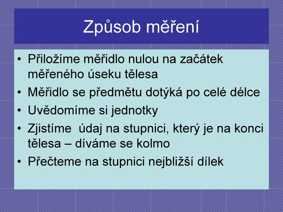 Uvědomíme si jednotky Zjistíme údaj na stupnici, který je