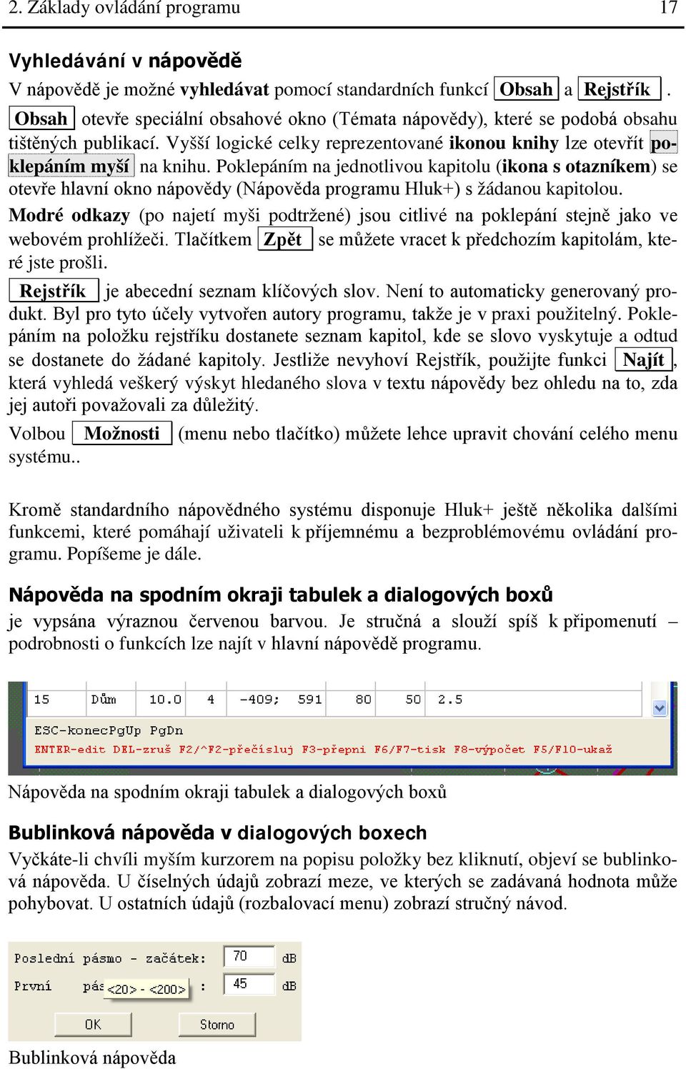 Poklepáním na jednotlivou kapitolu (ikona s otazníkem) se otevře hlavní okno nápovědy (Nápověda programu Hluk+) s žádanou kapitolou.