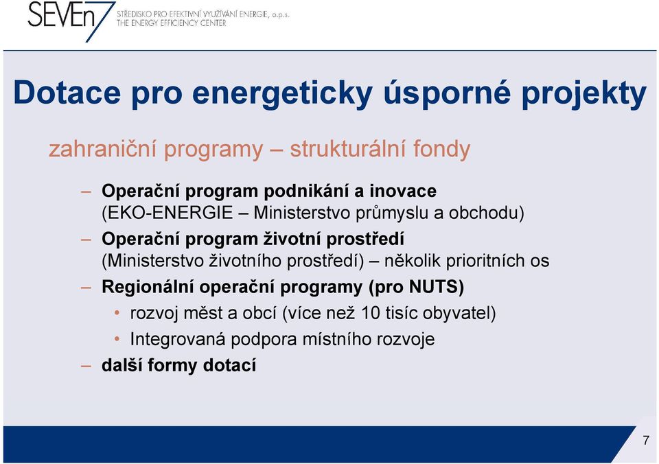 životní prostředí (Ministerstvo životního prostředí) několik prioritních os Regionální operační programy