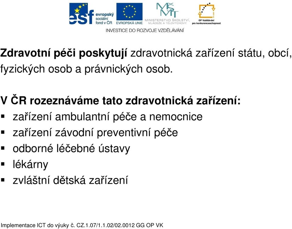 V ČR rozeznáváme tato zdravotnická zařízení: zařízení ambulantní