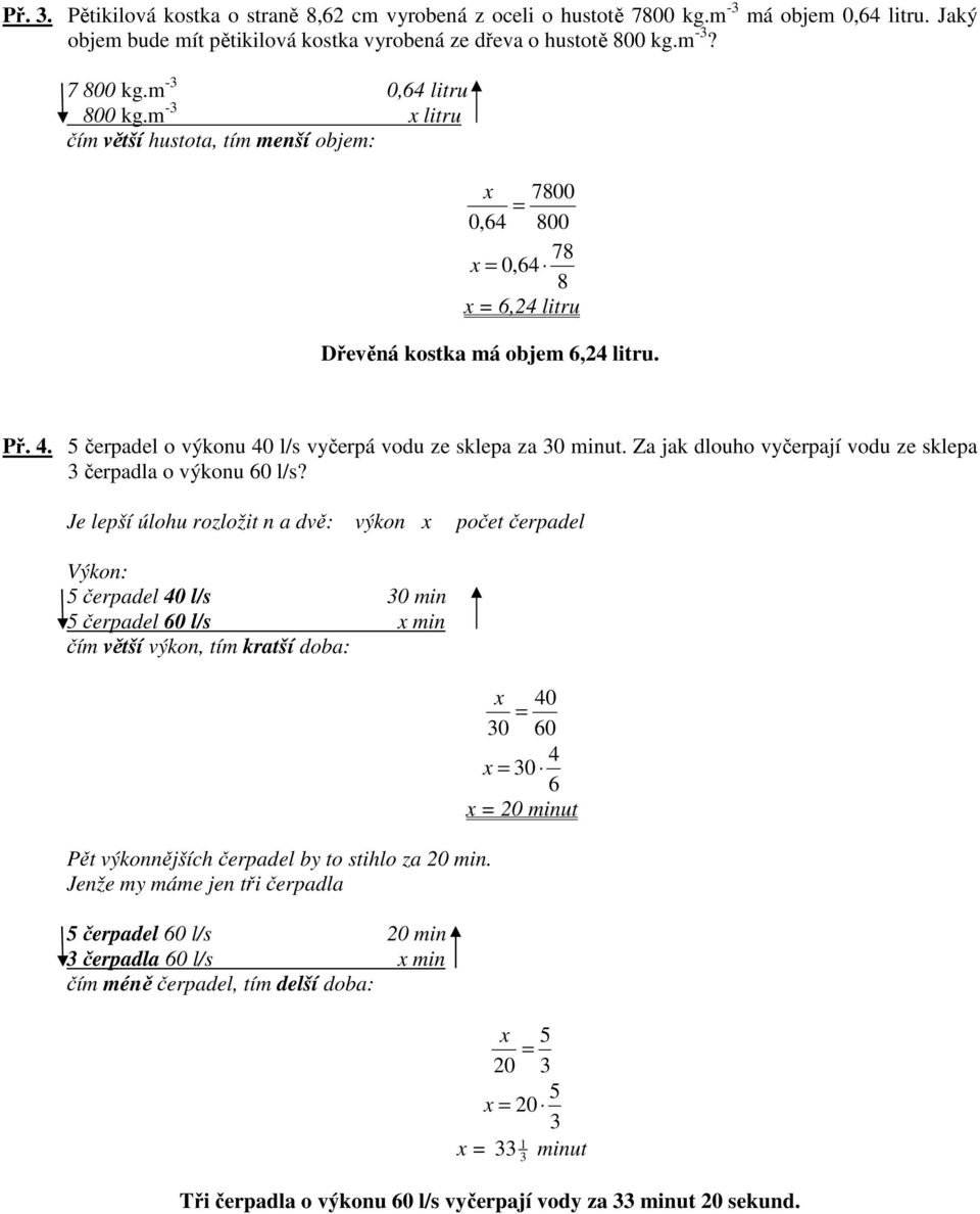 čerpadel o výkonu 40 l/s vyčerpá vodu ze sklepa za 0 minut. Za jak dlouho vyčerpají vodu ze sklepa čerpadla o výkonu 60 l/s?