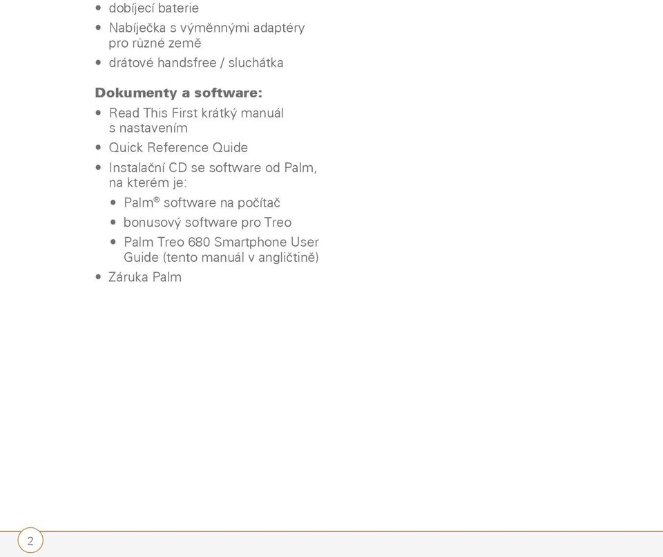 Reference Quide Instalační CD se software od Palm, na kterém je: Palm software na počítač