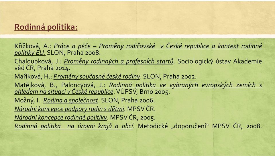 Matějková, B., Paloncyová, J.: Rodinná politika ve vybraných evropských zemích s ohledem na situaci v České republice.vúpsv,brno2005. Možný, I.