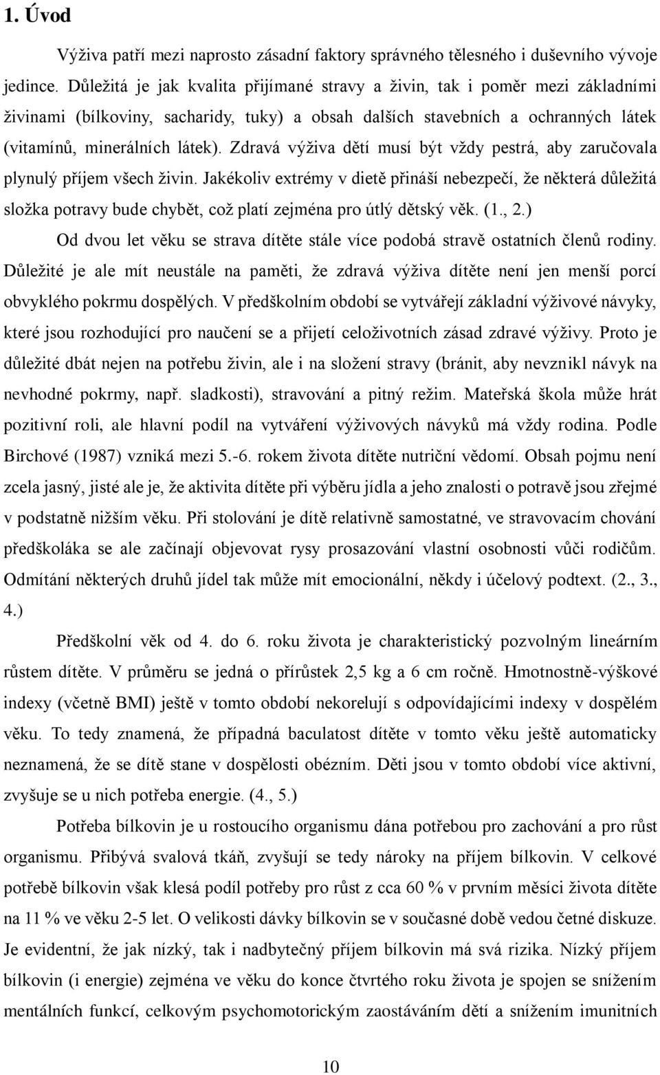 Zdravá výživa dětí musí být vždy pestrá, aby zaručovala plynulý příjem všech živin.