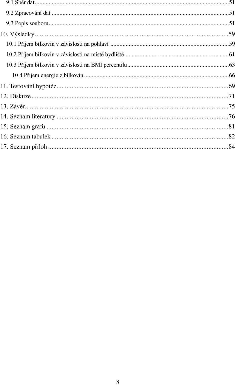 3 Příjem bílkovin v závislosti na BMI percentilu... 63 10.4 Příjem energie z bílkovin... 66 11. Testování hypotéz.