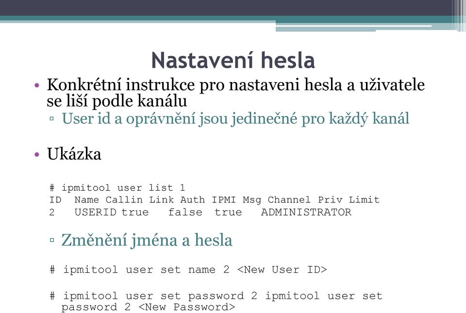 IPMI Msg Channel Priv Limit 2 USERID true false true ADMINISTRATOR Změnění jména a hesla # ipmitool