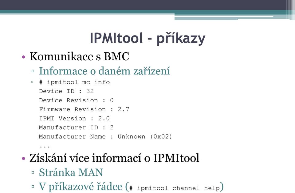 7 IPMI Version : 2.0 Manufacturer ID : 2 Manufacturer Name : Unknown (0x02).