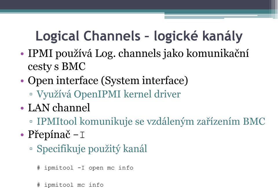 Využívá OpenIPMI kernel driver LAN channel IPMItool komunikuje se