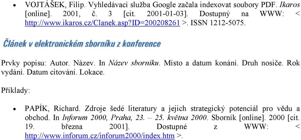 Místo a datum konání. Druh nosiče. Rok vydání. Datum citování. Lokace. PAPÍK, Richard.