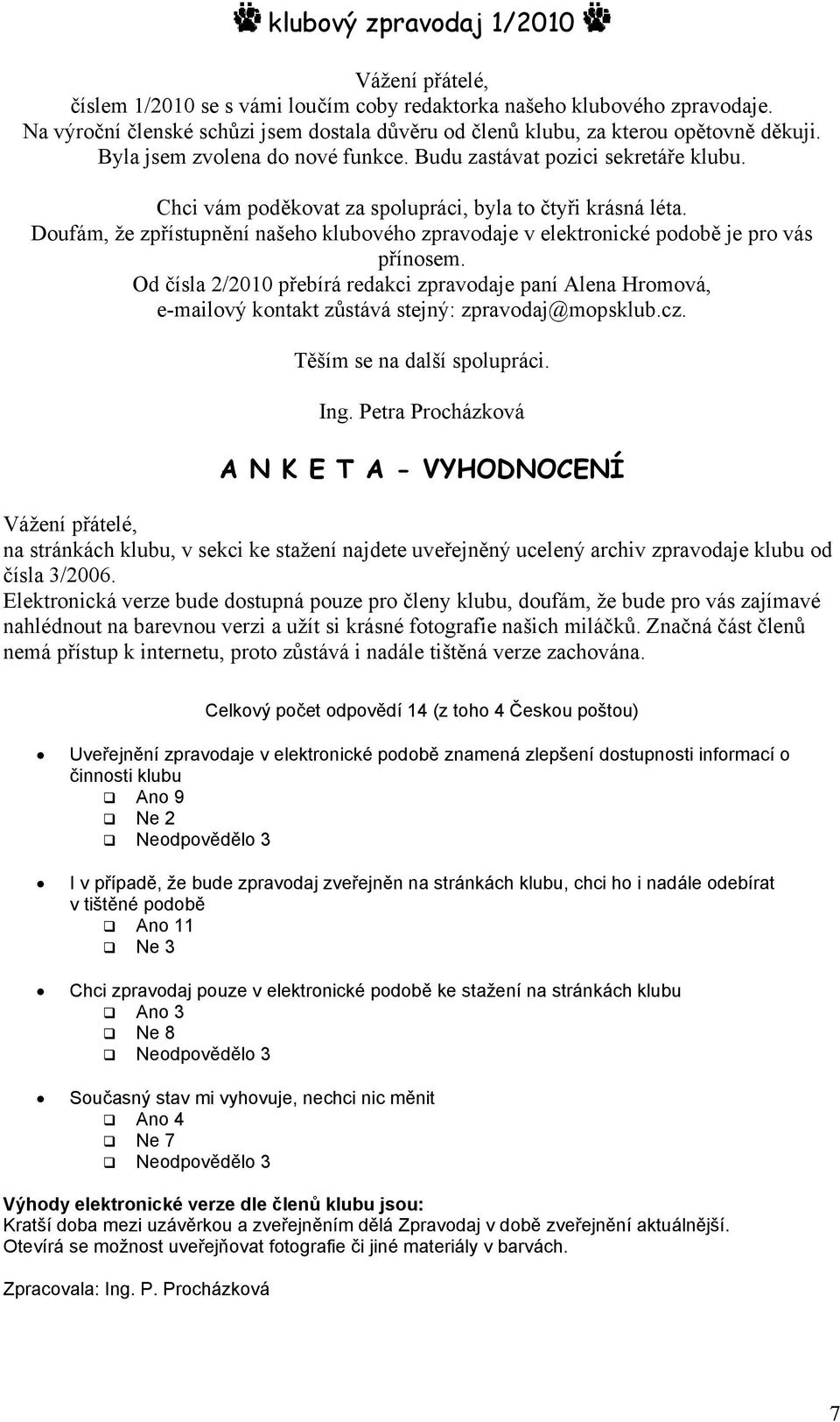 Doufám, že zpřístupnění našeho klubového zpravodaje v elektronické podobě je pro vás přínosem.