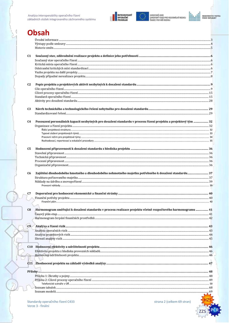 .. 8 C2 Popis projektu a projektových aktivit nezbytných k dosažení standardu... 9 Cíle operačního řízení... 9 Cílové procesy operačního řízení... 15 Standard operačního řízení.