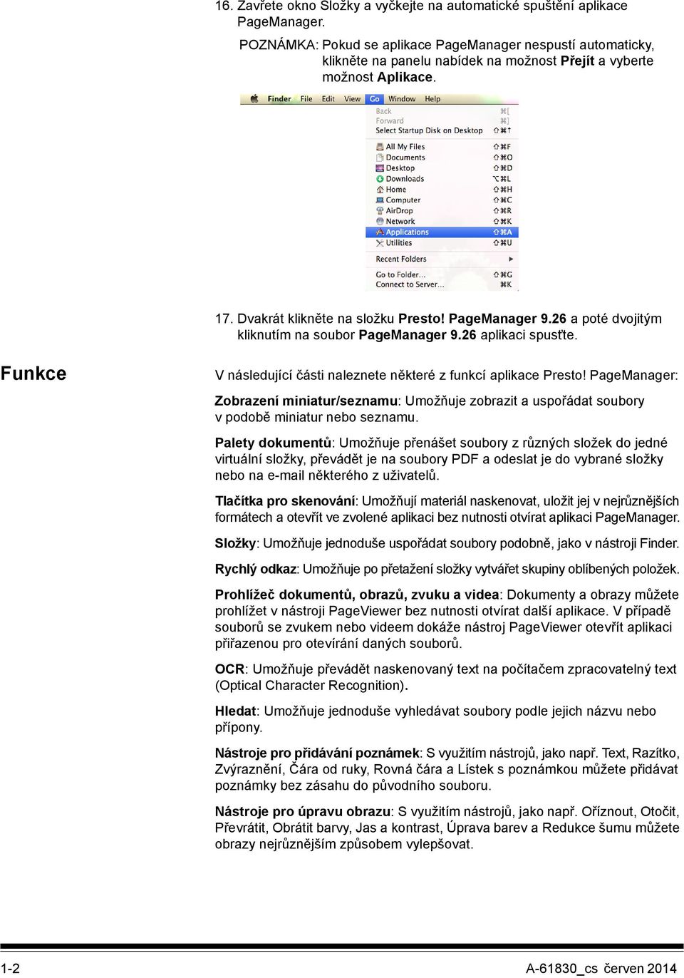 26 a poté dvojitým kliknutím na soubor PageManager 9.26 aplikaci spusťte. Funkce V následující části naleznete některé z funkcí aplikace Presto!