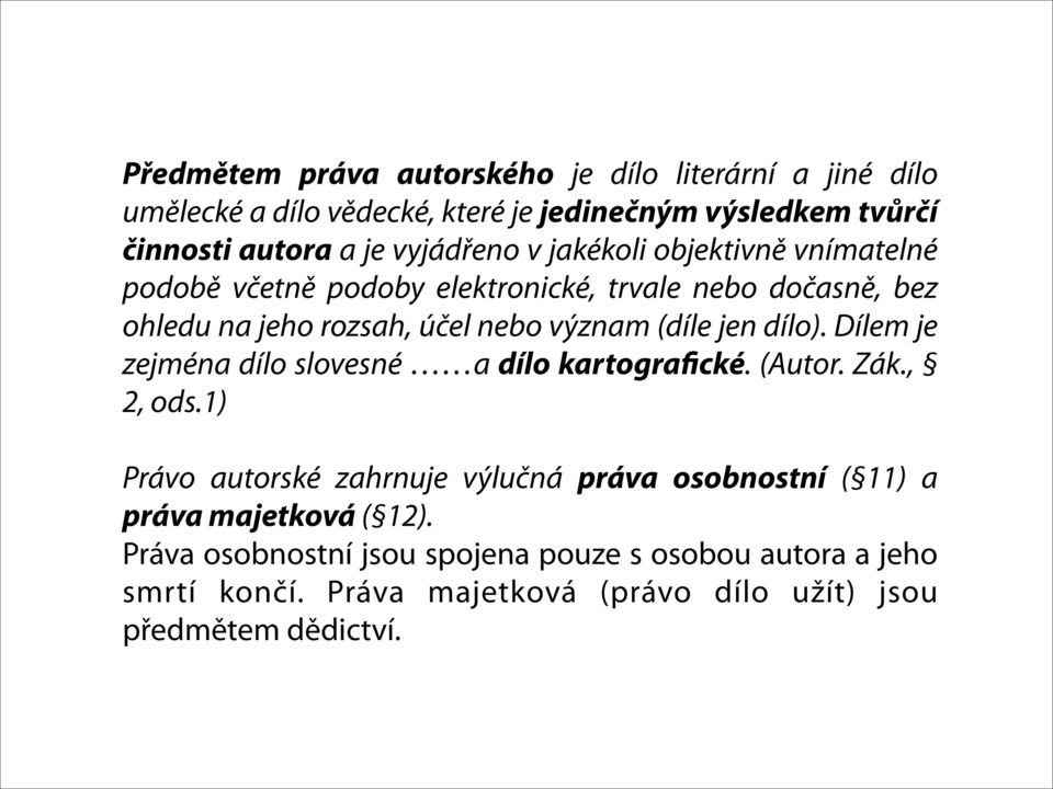 (díle jen dílo). Dílem je zejména dílo slovesné a dílo kartografické. (Autor. Zák., 2, ods.