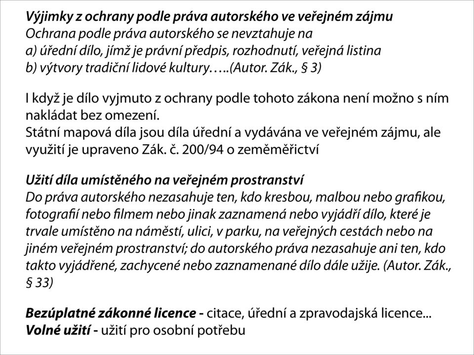 Státní mapová díla jsou díla úřední a vydávána ve veřejném zájmu, ale využití je upraveno Zák. č.