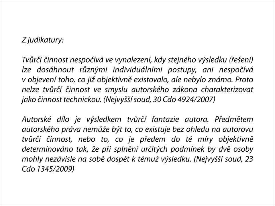 (Nejvyšší soud, 30 Cdo 4924/2007) Autorské dílo je výsledkem tvůrčí fantazie autora.