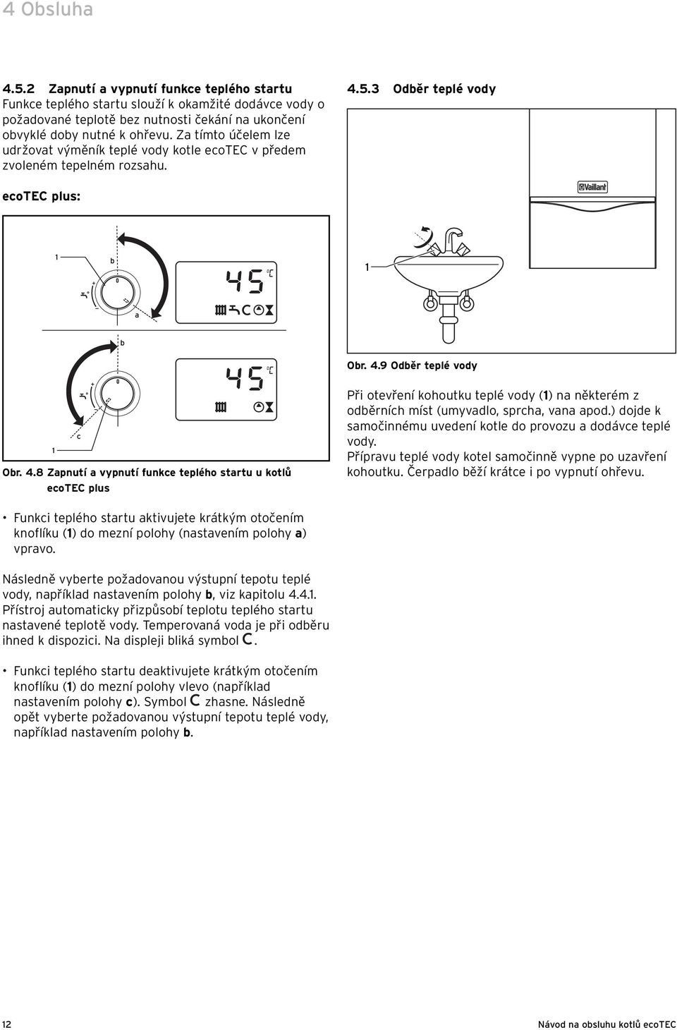 5.3 Odběr teplé vody ecotec plus: b a b Obr. 4.