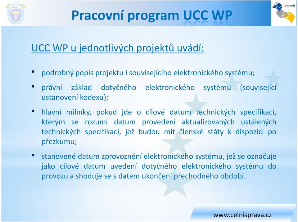 provedení aktualizovaných ustálených technických specifikací, jež budou mít členské státy k dispozici po přezkumu; stanovené datum zprovoznění