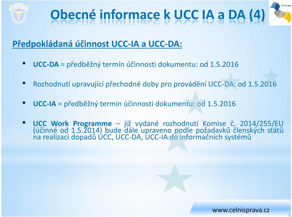 5.2016 UCC Work Programme již vydané rozhodnutí Komise č. 2014/255/EU (účinné od 1.5.2014) bude dále upraveno podle