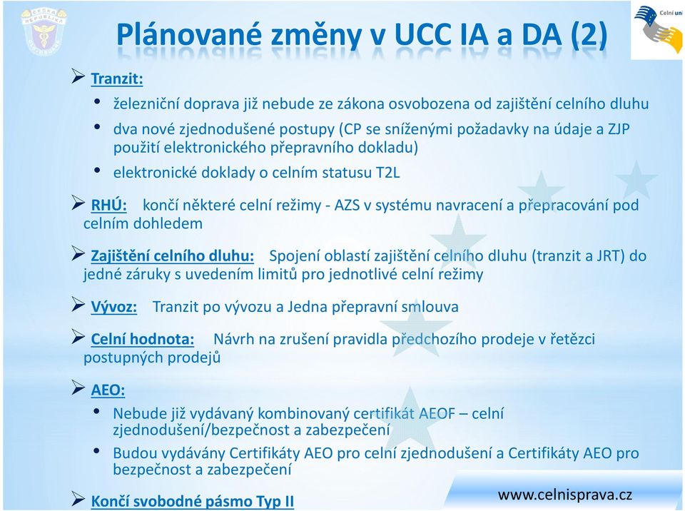 dluhu: Spojení oblastí zajištění celního dluhu (tranzit a JRT) do jedné záruky s uvedením limitů pro jednotlivé celní režimy Vývoz: Tranzit po vývozu a Jedna přepravní smlouva Celní hodnota: Návrh na