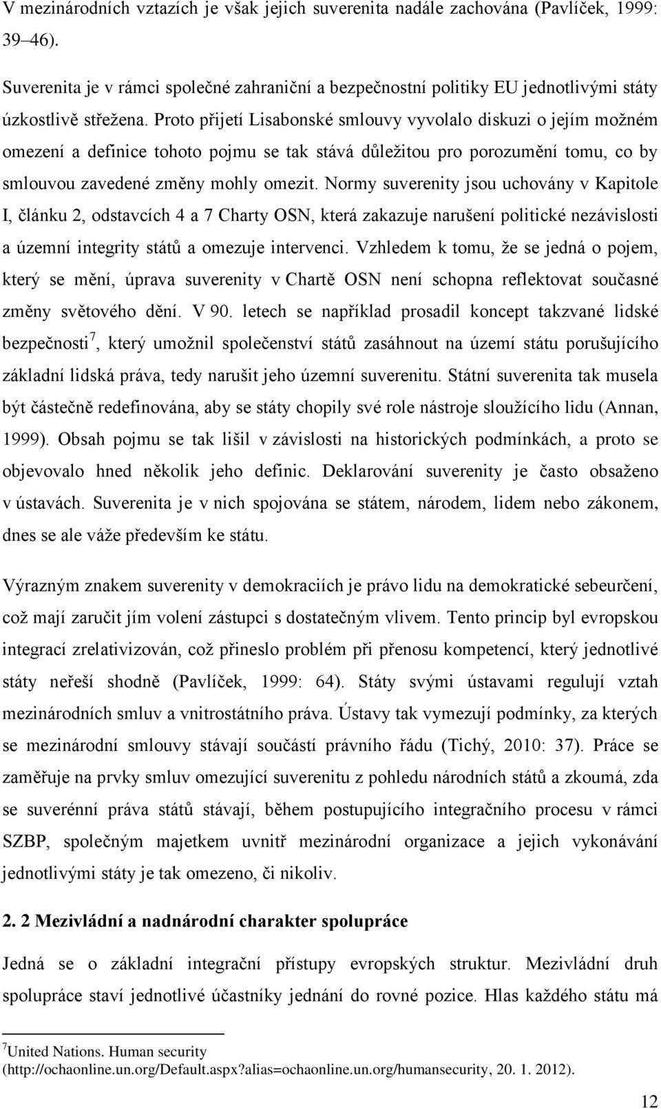 Proto přijetí Lisabonské smlouvy vyvolalo diskuzi o jejím možném omezení a definice tohoto pojmu se tak stává důležitou pro porozumění tomu, co by smlouvou zavedené změny mohly omezit.