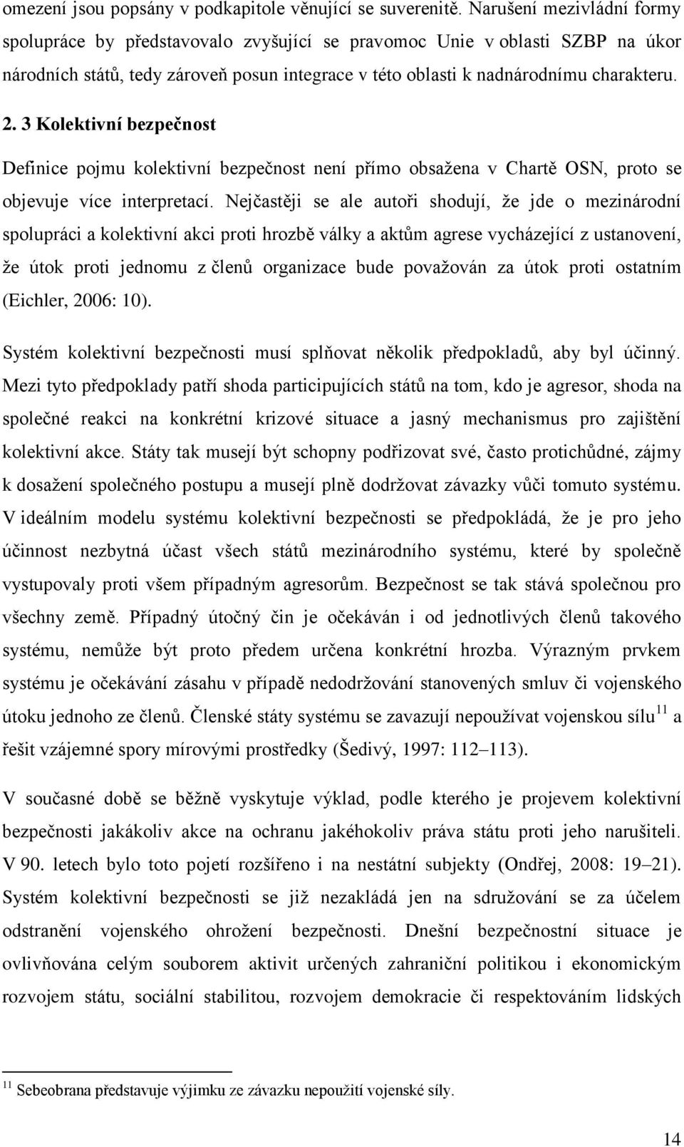 3 Kolektivní bezpečnost Definice pojmu kolektivní bezpečnost není přímo obsažena v Chartě OSN, proto se objevuje více interpretací.