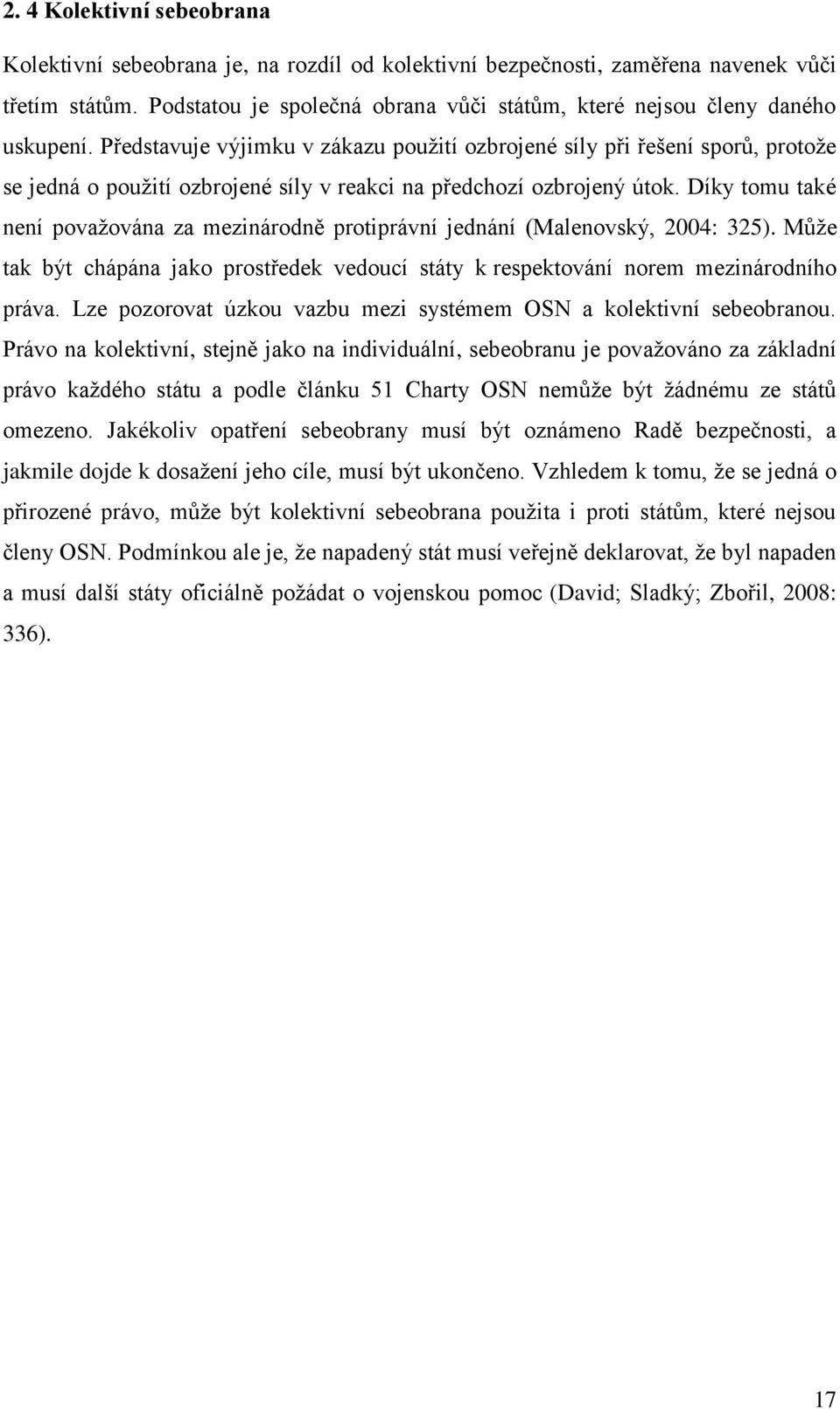 Představuje výjimku v zákazu použití ozbrojené síly při řešení sporů, protože se jedná o použití ozbrojené síly v reakci na předchozí ozbrojený útok.