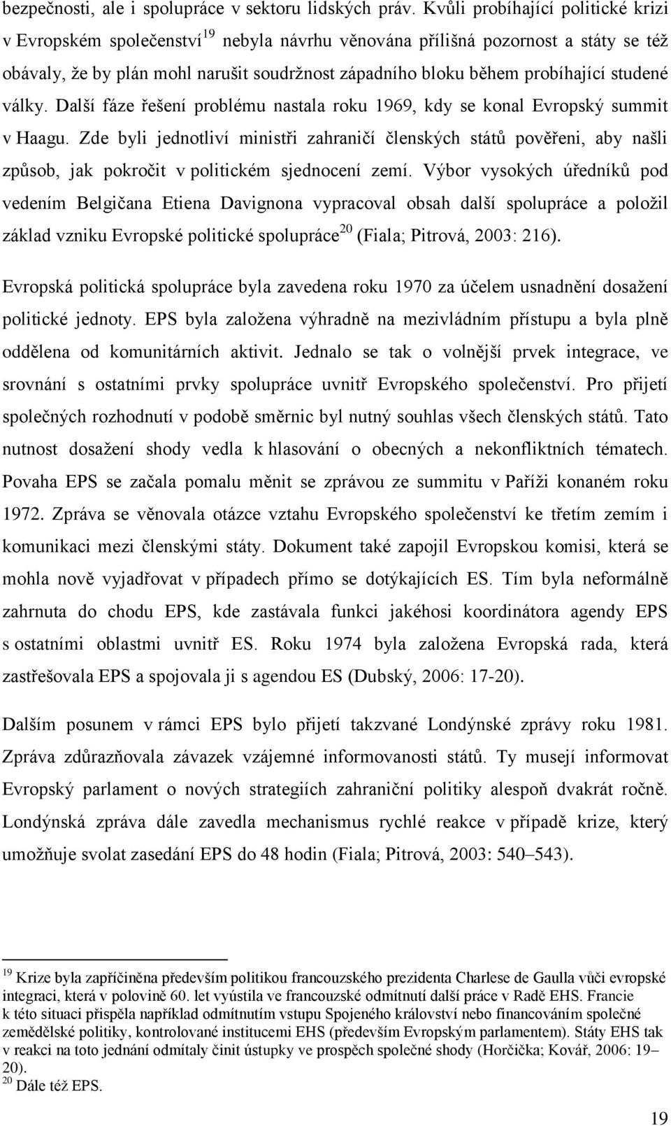 studené války. Další fáze řešení problému nastala roku 1969, kdy se konal Evropský summit v Haagu.