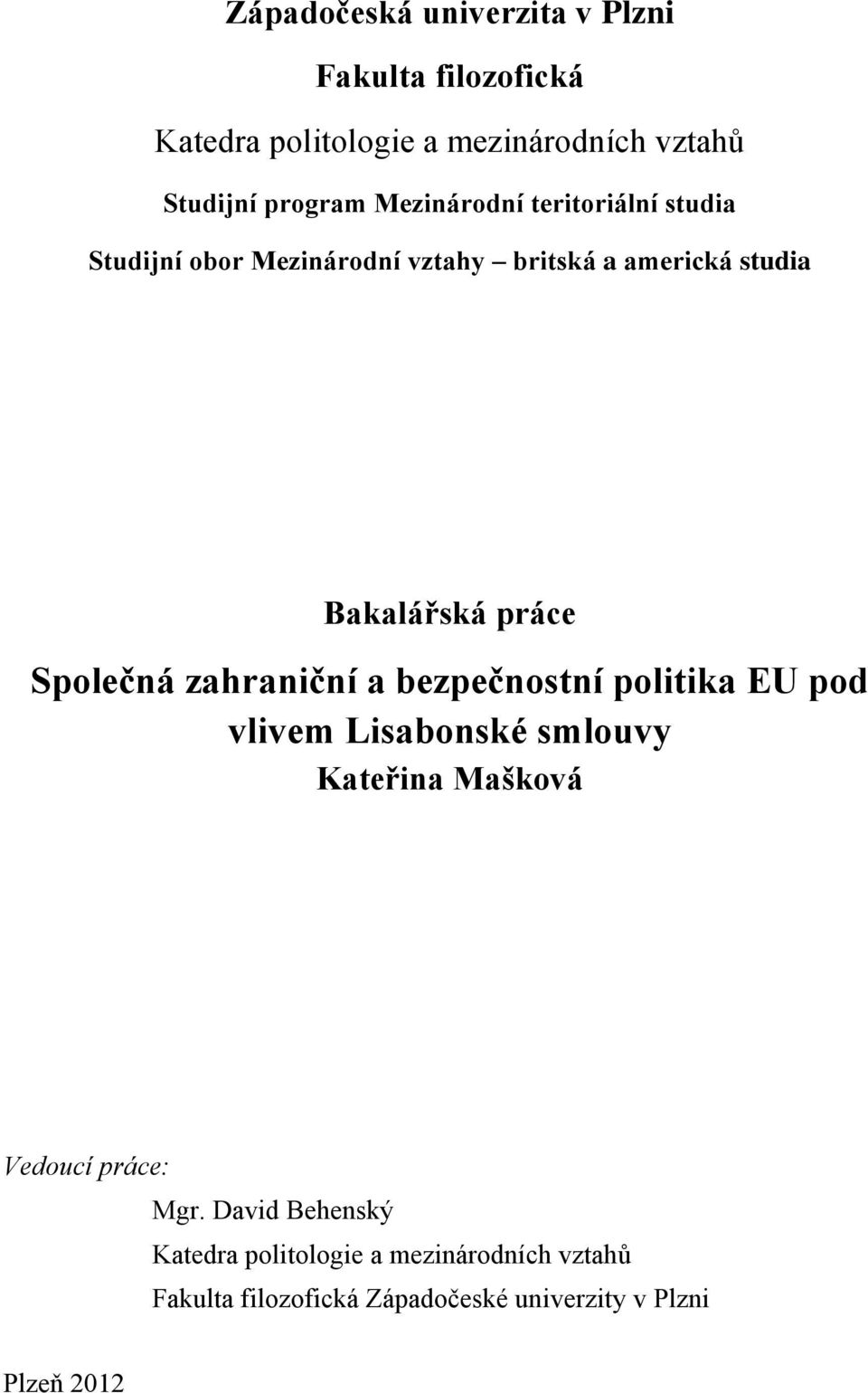 Společná zahraniční a bezpečnostní politika EU pod vlivem Lisabonské smlouvy Kateřina Mašková Vedoucí práce: Mgr.