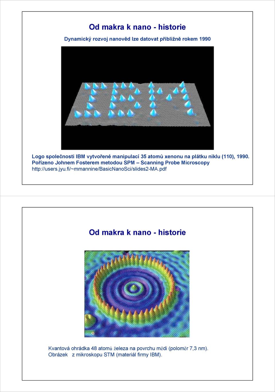 Pořízeno Johnem Fosterem metodou SPM Scanning Probe Microscopy http://users.jyu.