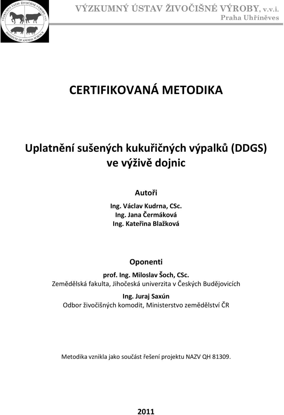 Václav Kudrna, CSc. Ing. Jana Čermáková Ing. Kateřina Blažková Oponenti prof. Ing. Miloslav Šoch, CSc.