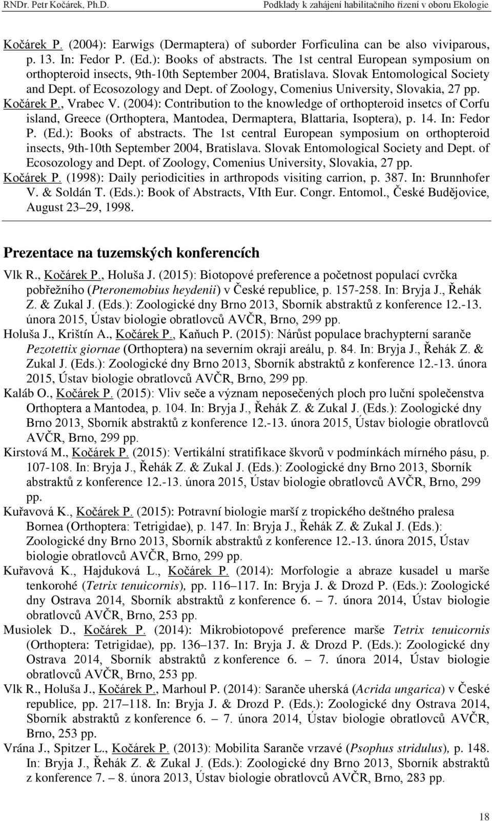 of Zoology, Comenius University, Slovakia, 27 pp. Kočárek P., Vrabec V.