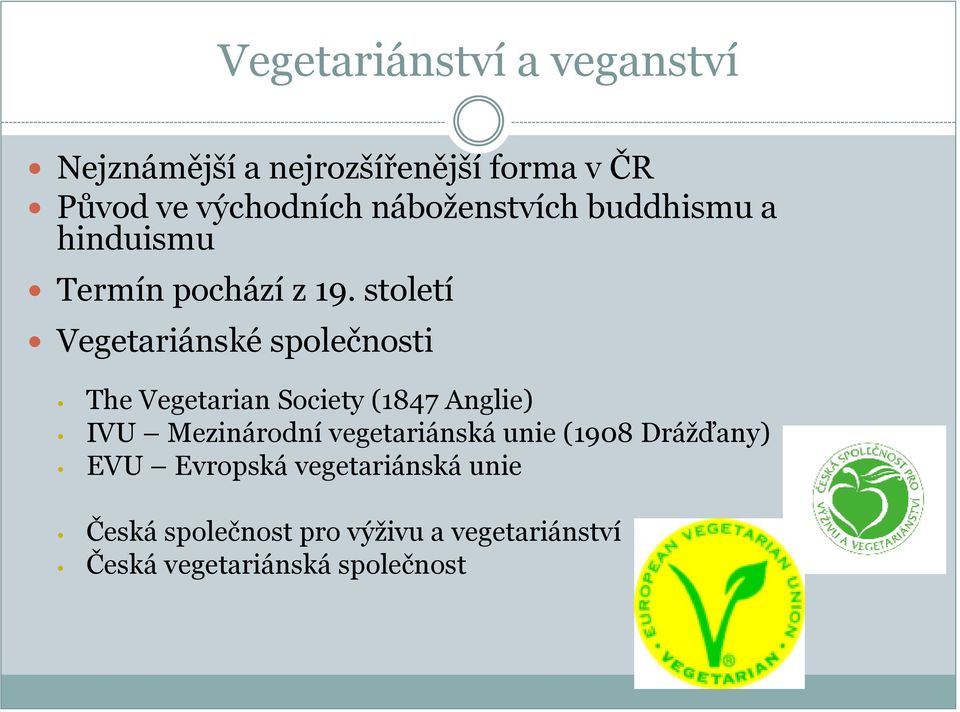 století Vegetariánské společnosti The Vegetarian Society (1847 Anglie) IVU Mezinárodní