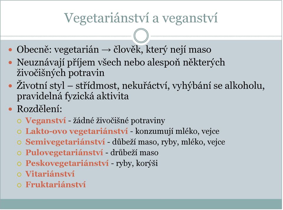 Veganství - žádné živočišné potraviny Lakto-ovo vegetariánství - konzumují mléko, vejce Semivegetariánství - důbeží