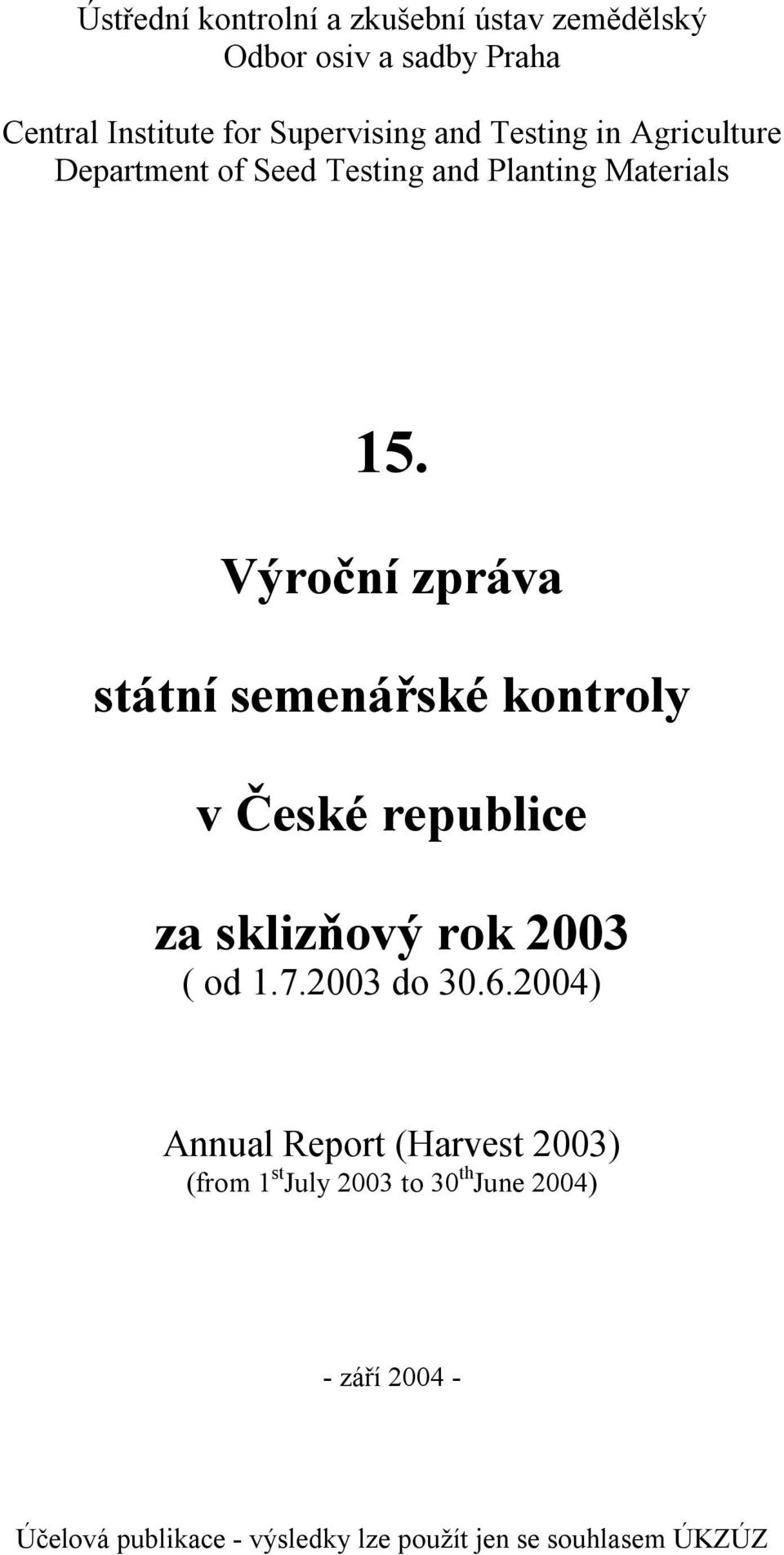 Výroční zpráva státní semenářské kontroly v České republice za sklizňový rok 2003 ( od 1.7.2003 do 30.6.