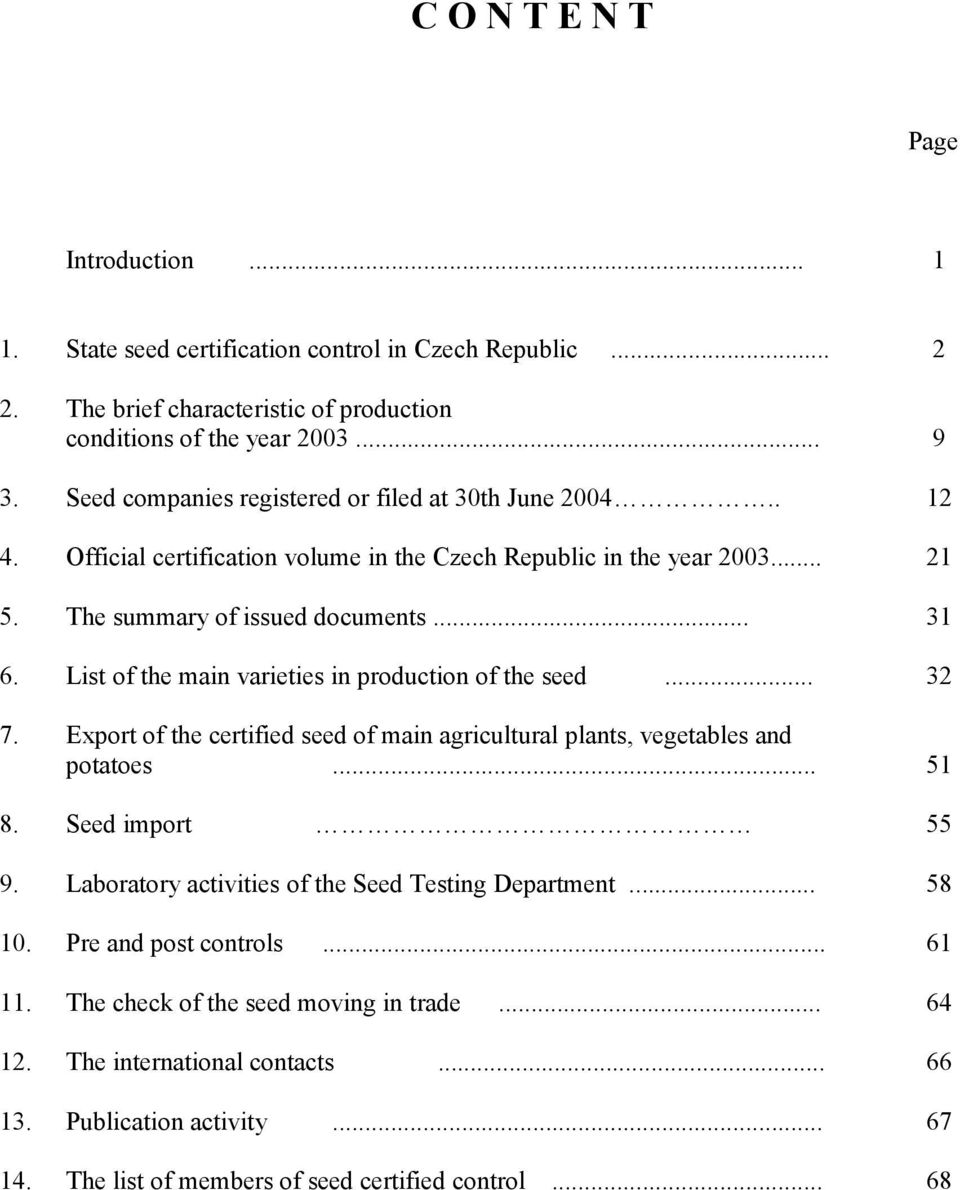 List of the main varieties in production of the seed... 32 7. Export of the certified seed of main agricultural plants, vegetables and potatoes... 51 8. Seed import 55 9.