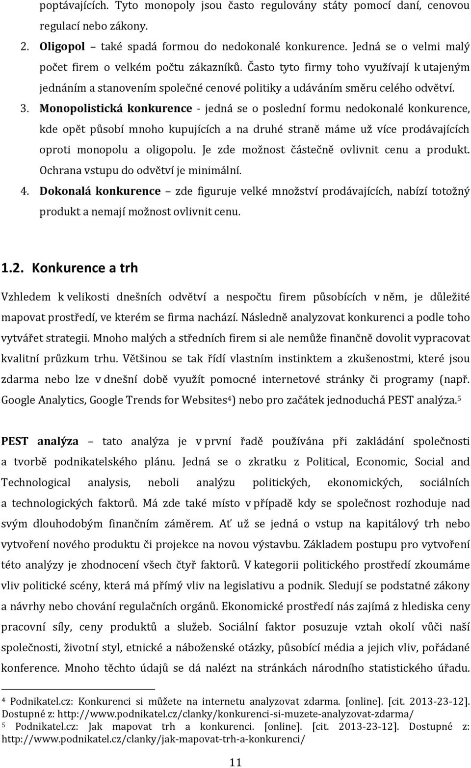 Monopolistická konkurence - jedná se o poslední formu nedokonalé konkurence, kde opět působí mnoho kupujících a na druhé straně máme už více prodávajících oproti monopolu a oligopolu.