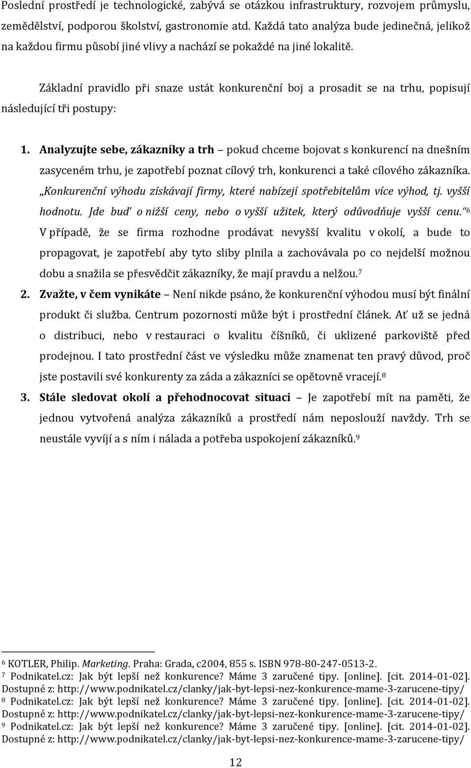 Základní pravidlo při snaze ustát konkurenční boj a prosadit se na trhu, popisují následující tři postupy: 1.