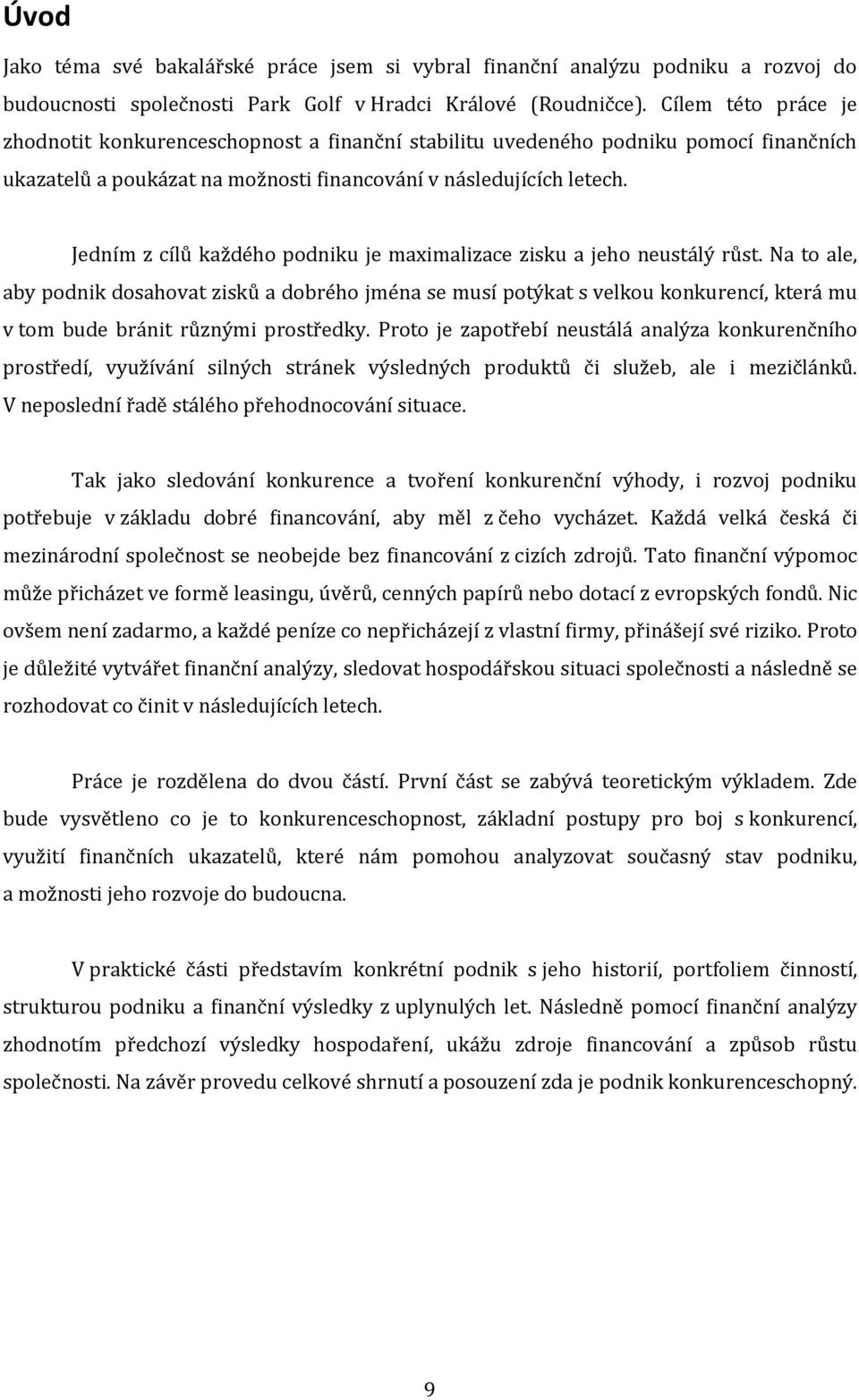 Jedním z cílů každého podniku je maximalizace zisku a jeho neustálý růst.